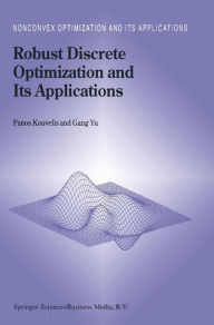 Title: Robust Discrete Optimization and Its Applications / Edition 1, Author: Panos Kouvelis