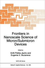 Title: Frontiers in Nanoscale Science of Micron/Submicron Devices / Edition 1, Author: A.-P. Jauho