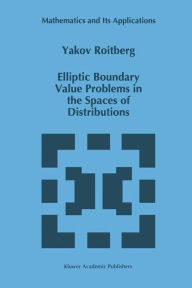 Title: Elliptic Boundary Value Problems in the Spaces of Distributions / Edition 1, Author: Y. Roitberg