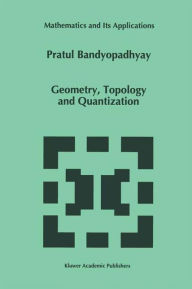 Title: Geometry, Topology and Quantization / Edition 1, Author: P. Bandyopadhyay