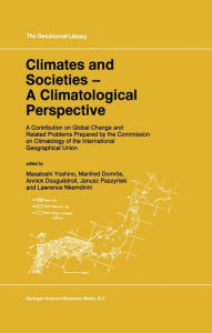 Title: Climates and Societies - A Climatological Perspective: A Contribution on Global Change and Related Problems Prepared by the Commission on Climatology of the International Geographical Union / Edition 1, Author: M. Yoshino