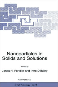 Title: Nanoparticles in Solids and Solutions, Author: Janos H. Fendler