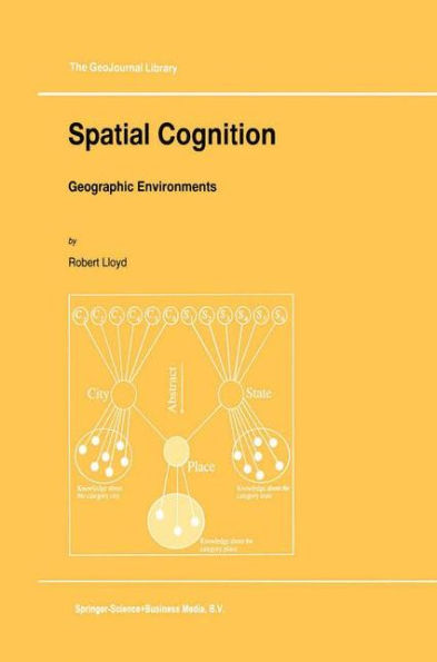 Spatial Cognition: Geographic Environments / Edition 1