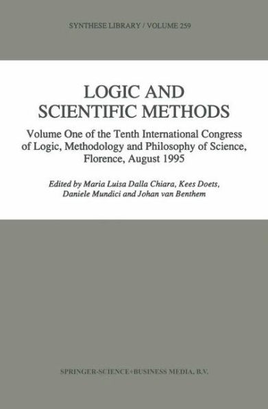 Logic and Scientific Methods: Volume One of the Tenth International Congress of Logic, Methodology and Philosophy of Science, Florence, August 1995 / Edition 1