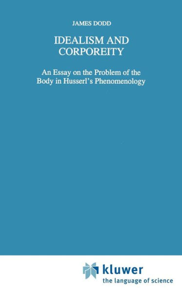 Idealism and Corporeity: An Essay on the Problem of the Body in Husserl's Phenomenology