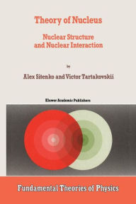 Title: Theory of Nucleus: Nuclear Structure and Nuclear Interaction / Edition 1, Author: A. Sitenko