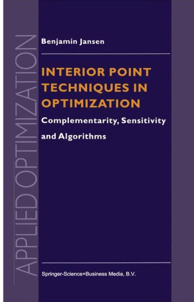 Interior Point Techniques in Optimization: Complementarity, Sensitivity and Algorithms / Edition 1