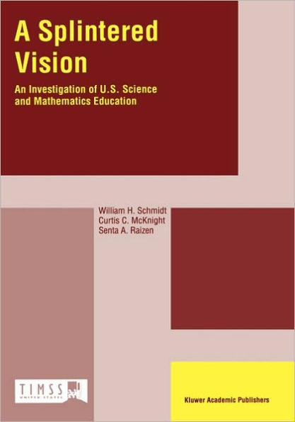 A Splintered Vision: An Investigation of U.S. Science and Mathematics Education / Edition 1