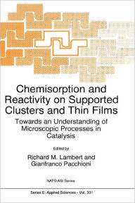 Title: Chemisorption and Reactivity on Supported Clusters and Thin Films:: Towards an Understanding of Microscopic Processes in Catalysis / Edition 1, Author: R.M. Lambert