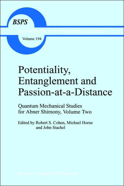 Potentiality, Entanglement and Passion-at-a-Distance: Quantum Mechanical Studies for Abner Shimony, Volume Two / Edition 1
