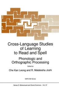 Title: Cross-Language Studies of Learning to Read and Spell:: Phonologic and Orthographic Processing / Edition 1, Author: C.K. Leong