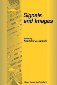 Title: Signals and Images: Selected Papers from the 7th and 8th GIRI Meeting, held in Montpellier, France, November 20-21, 1993, and Jerusalem, Israel, December 10-11, 1994 / Edition 1, Author: Madeleine Bastide