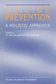 Title: Suicide Prevention: A Holistic Approach / Edition 1, Author: D. de Leo