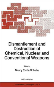 Title: Dismantlement and Destruction of Chemical, Nuclear and Conventional Weapons / Edition 1, Author: N. Schulte