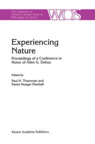 Title: Experiencing Nature: Proceedings of a Conference in Honor of Allen G. Debus, Author: P. Theerman