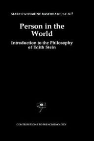 Title: Person in the World: Introduction to the Philosophy of Edith Stein / Edition 1, Author: Mary Catherine Baseheart