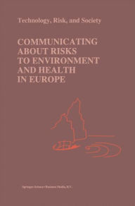 Title: Communicating about Risks to Environment and Health in Europe / Edition 1, Author: Philip C.R. Gray