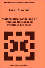 Title: Mathematical Modelling of Immune Response in Infectious Diseases / Edition 1, Author: Guri I. Marchuk