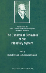 Title: The Dynamical Behaviour of our Planetary System, Author: Rudolf Dvorak