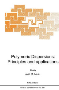 Title: Polymeric Dispersions: Principles and Applications / Edition 1, Author: J.M. Asua