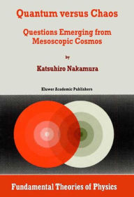 Title: Quantum versus Chaos: Questions Emerging from Mesoscopic Cosmos / Edition 1, Author: K. Nakamura