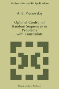 Title: Optimal Control of Random Sequences in Problems with Constraints, Author: A.B. Piunovskiy