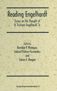 Title: Reading Engelhardt: Essays on the Thought of H. Tristram Engelhardt, Jr., Author: Brendan P. Minogue