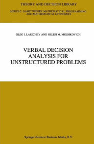 Title: Verbal Decision Analysis for Unstructured Problems / Edition 1, Author: Oleg I. Larichev