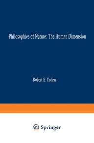 Title: Philosophies of Nature: The Human Dimension: In Celebration of Erazim Kohák / Edition 1, Author: Robert S. Cohen