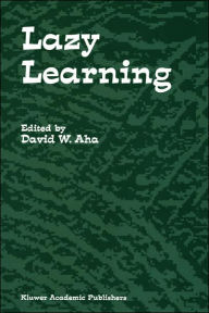 Title: Lazy Learning / Edition 1, Author: David W. Aha