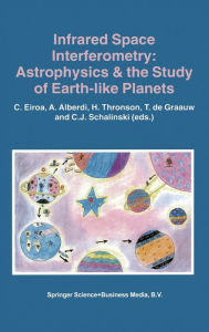 Title: Infrared Space Interferometry: Astrophysics and the Study of Earth-Like Planets; Proceedings of the Workshop Held in Toledo, Spain, 1996, Author: C Eiroa