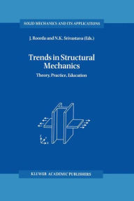 Title: Trends in Structural Mechanics: Theory, Practice, Education / Edition 1, Author: J. Roorda