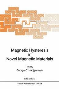 Title: Magnetic Hysteresis in Novel Magnetic Materials / Edition 1, Author: G.C. Hadjipanayis