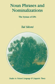 Title: Noun Phrases and Nominalizations: The Syntax of DPs / Edition 1, Author: T. Siloni