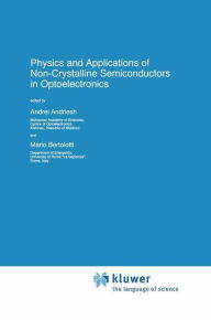Title: Physics and Applications of Non-Crystalline Semiconductors in Optoelectronics / Edition 1, Author: A. Andriesh