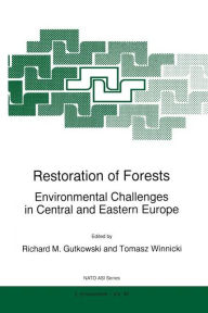 Title: Restoration of Forests: Environmental Challenges in Central and Eastern Europe / Edition 1, Author: R.M. Gutkowski