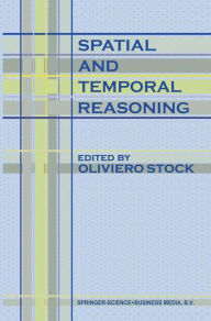 Title: Spatial and Temporal Reasoning / Edition 1, Author: O. Stock