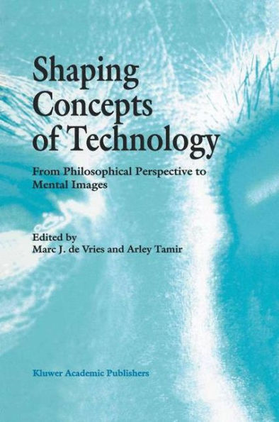 Shaping Concepts of Technology: From Philosophical Perspective to Mental Images / Edition 1