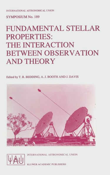 Fundamental Stellar Properties: The Interaction Between Observation and Theory : Proceedings of the 189th Symposium of the International Astronomical Union, Held at the Women's College, University of Sydney, Australia, 13-17 January, 1997
