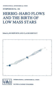 Title: Herbig-Haro Flows and the Birth of Low Mass Stars, Author: Bo Reipurth