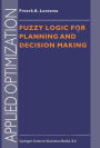 Fuzzy Logic for Planning and Decision Making / Edition 1
