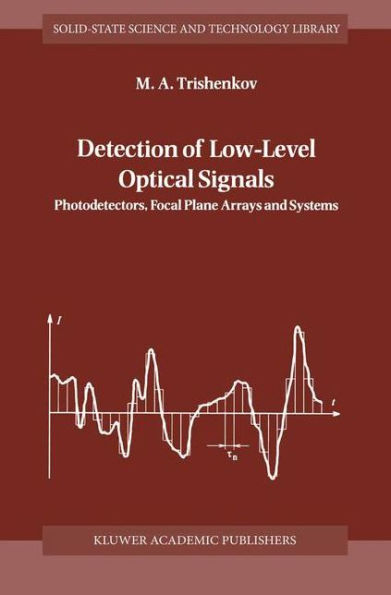 Detection of Low-Level Optical Signals: Photodetectors, Focal Plane Arrays and Systems / Edition 1