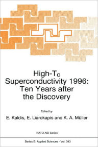 Title: High-Tc Superconductivity 1996: Ten Years after the Discovery / Edition 1, Author: E. Kaldis
