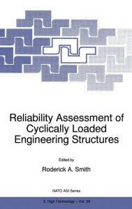Title: Reliability Assessment of Cyclically Loaded Engineering Structures, Author: Roderick Smith
