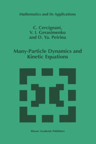 Title: Many-Particle Dynamics and Kinetic Equations / Edition 1, Author: C. Cercignani