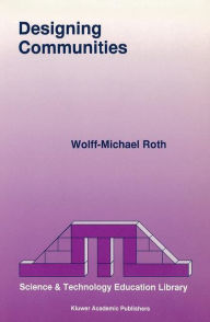 Title: Designing Communities / Edition 1, Author: Wolff-Michael Roth