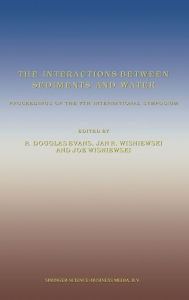 Title: The Interactions Between Sediments and Water: Proceedings of the 7th International Symposium, Author: R. Douglas Evans