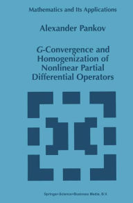 Title: G-Convergence and Homogenization of Nonlinear Partial Differential Operators / Edition 1, Author: A.A. Pankov