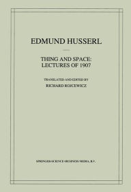 Title: Thing and Space: Lectures of 1907 / Edition 1, Author: Edmund Husserl