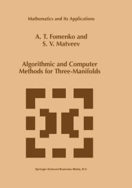 Title: Algorithmic and Computer Methods for Three-Manifolds / Edition 1, Author: A.T. Fomenko
